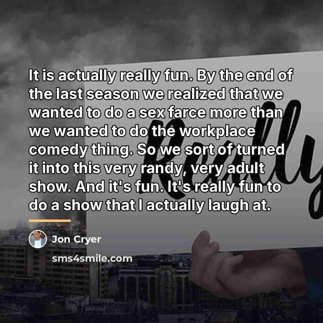 “It is actually really fun. By the end of the…” quote by Jon Cryer