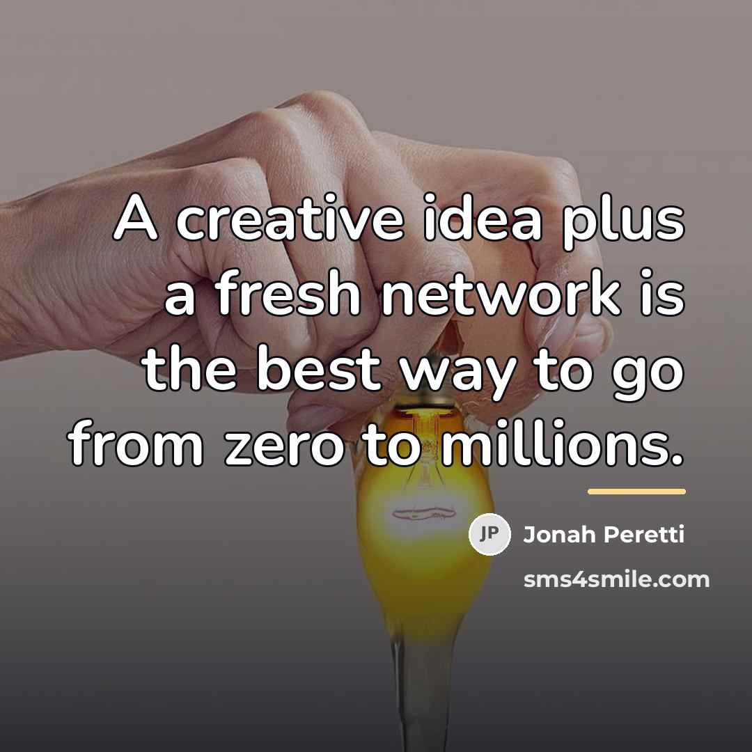 “A creative idea plus a fresh network is the best…” quote by Jonah Peretti