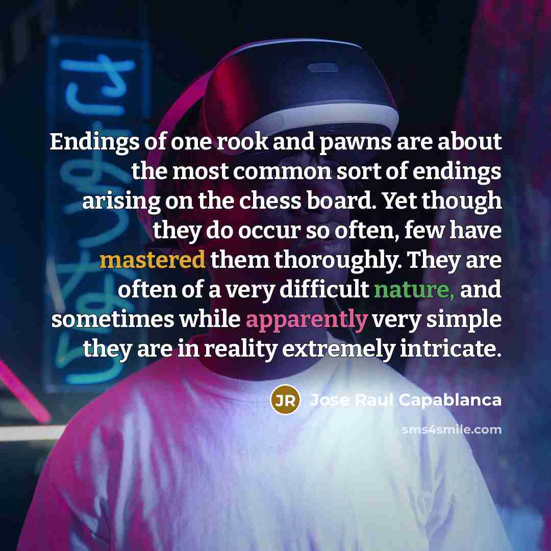 “Endings of one rook and pawns are about the most…” quote by Jose Raul Capablanca