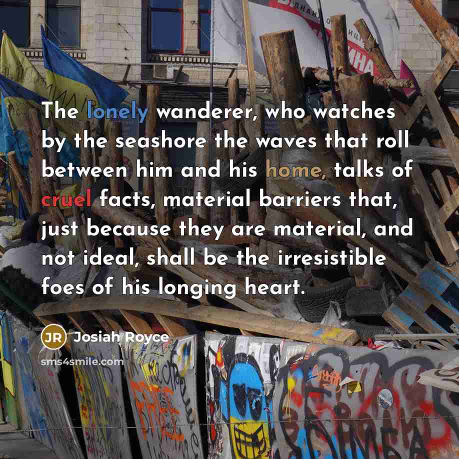 “The lonely wanderer, who watches by the seashore the waves…” quote by Josiah Royce