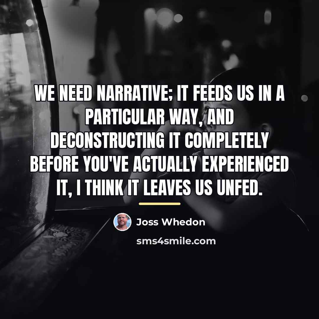 “We need narrative; it feeds us in a particular way,…” quote by Joss Whedon