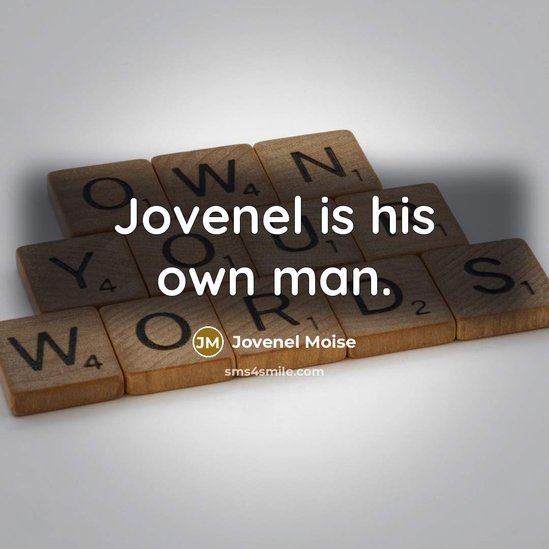 “Jovenel is his own man.…” quote by Jovenel Moise