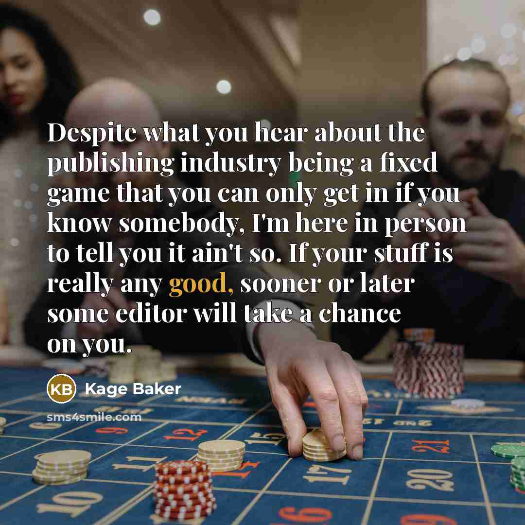 “Despite what you hear about the publishing industry being a…” quote by Kage Baker