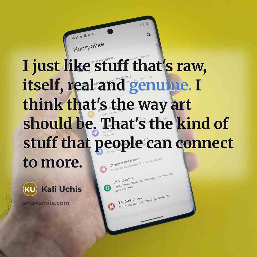 “I just like stuff that's raw, itself, real and genuine.…” quote by Kali Uchis