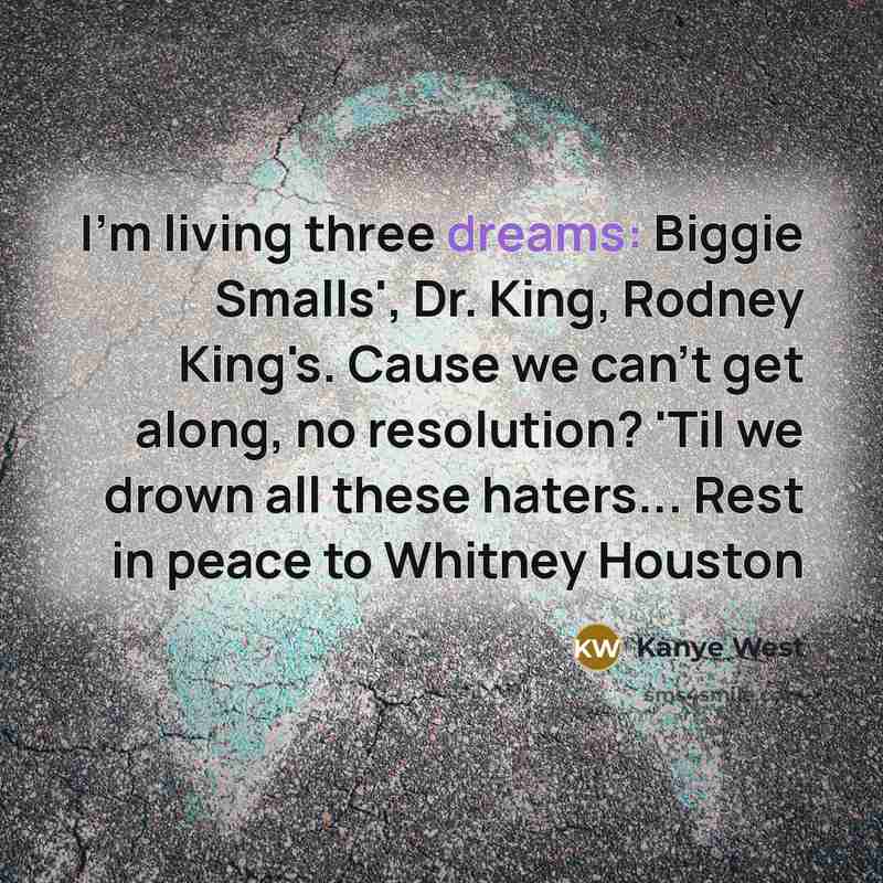 “I'm living three dreams: Biggie Smalls', Dr. King, Rodney King's.…” quote by Kanye West