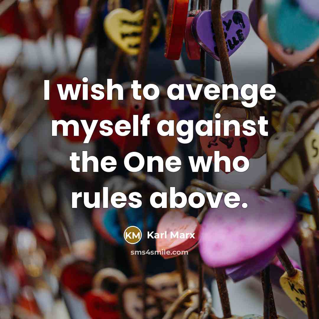 “I wish to avenge myself against the One who rules…” quote by Karl Marx