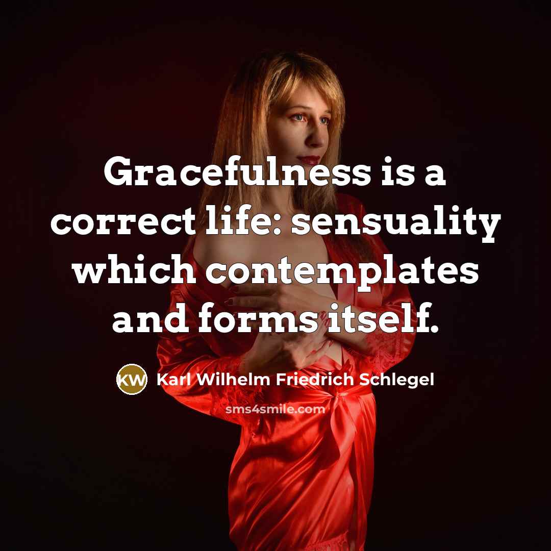 “Gracefulness is a correct life: sensuality which contemplates and forms…” quote by Karl Wilhelm Friedrich Schlegel