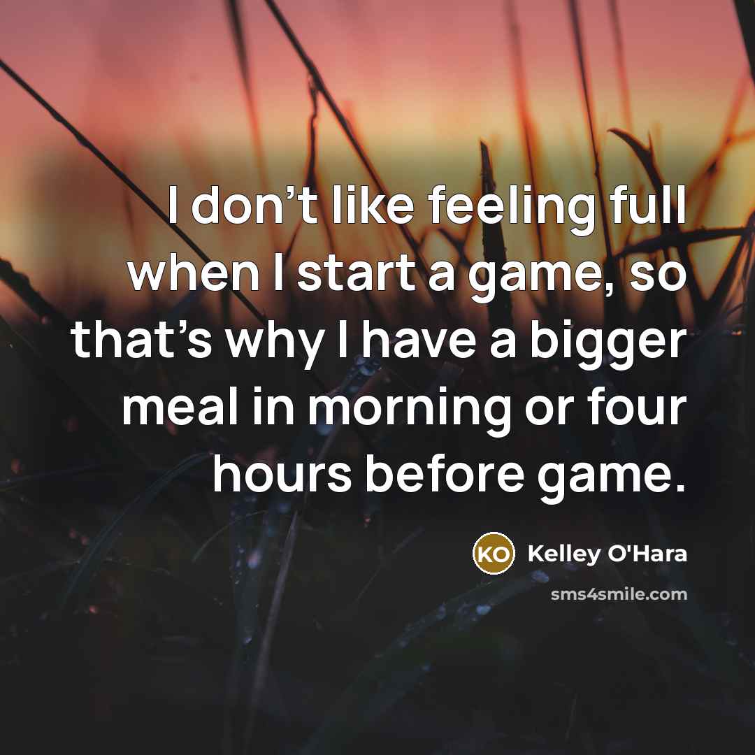 “I don't like feeling full when I start a game,…” quote by Kelley O'Hara