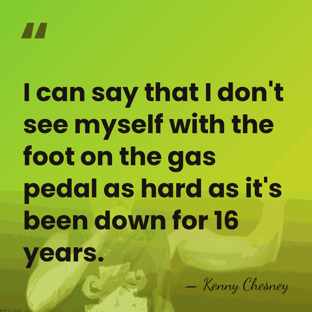 I can say that I don't see myself with the foot on&hellip; - Kenny Chesney