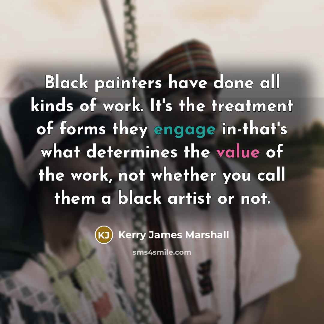 “Black painters have done all kinds of work. It's the…” quote by Kerry James Marshall