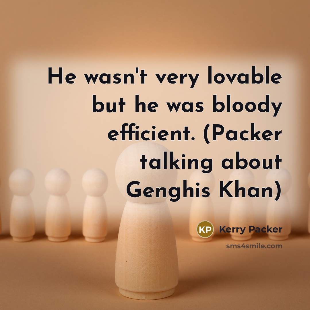 “He wasn't very lovable but he was bloody efficient. (Packer…” quote by Kerry Packer
