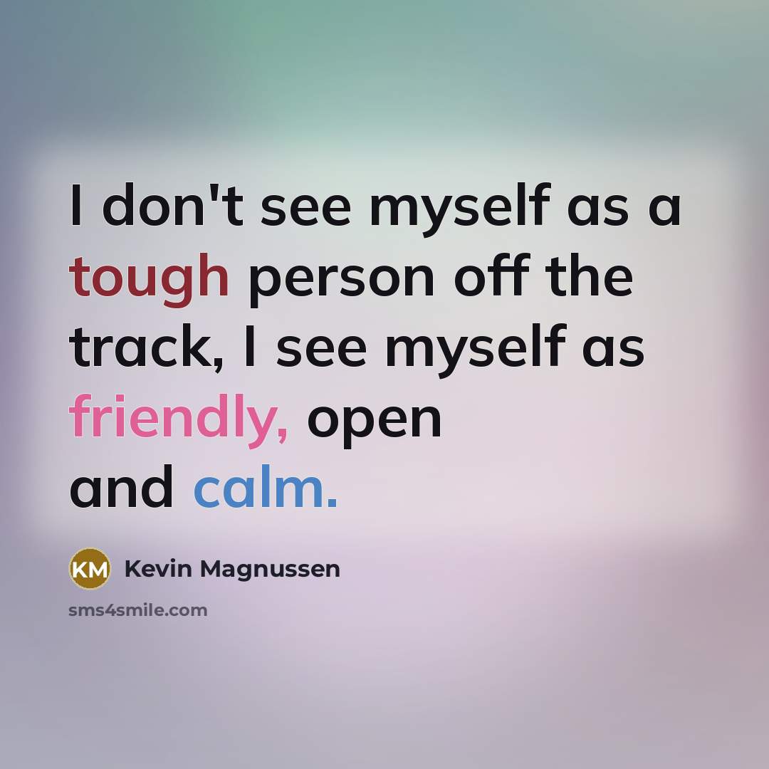 “I don't see myself as a tough person off the…” quote by Kevin Magnussen