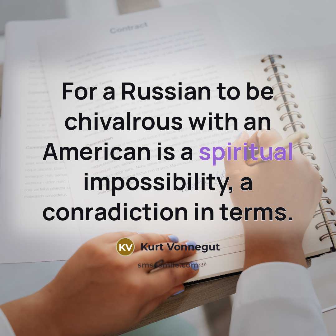 “For a Russian to be chivalrous with an American is…” quote by Kurt Vonnegut