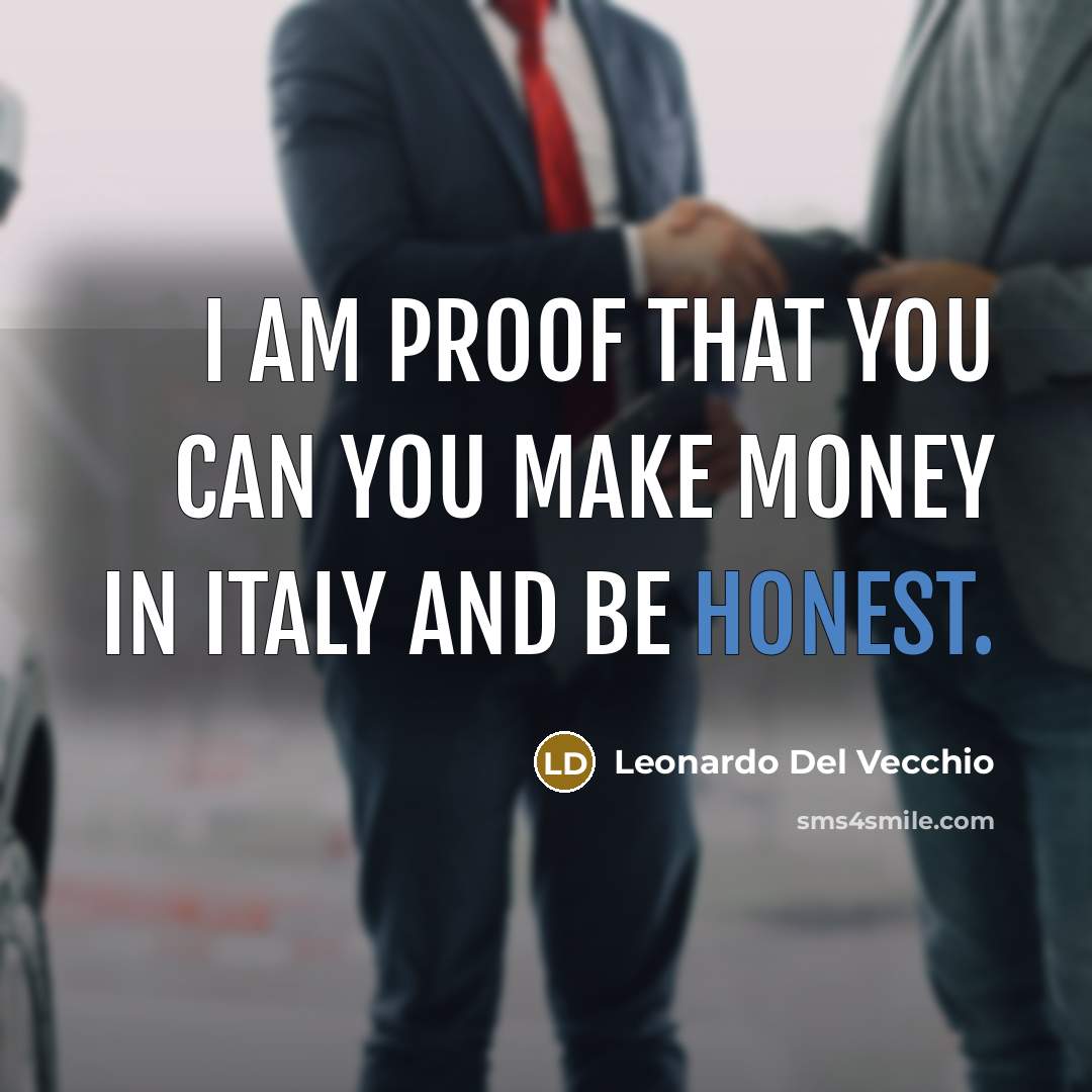 “I am proof that you can you make money in…” quote by Leonardo Del Vecchio