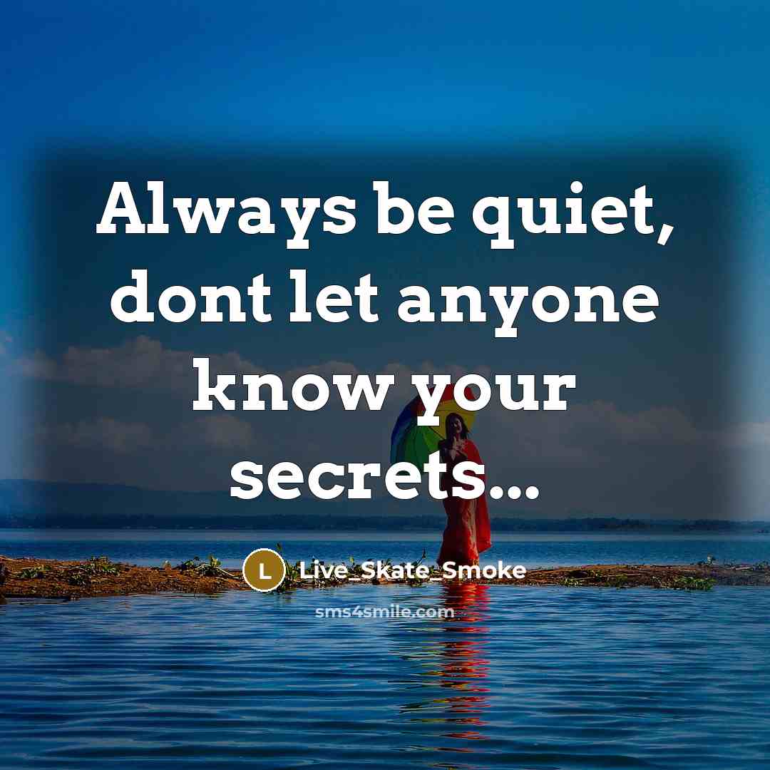 “Always be quiet, dont let anyone know your secrets...…” quote by Live_Skate_Smoke