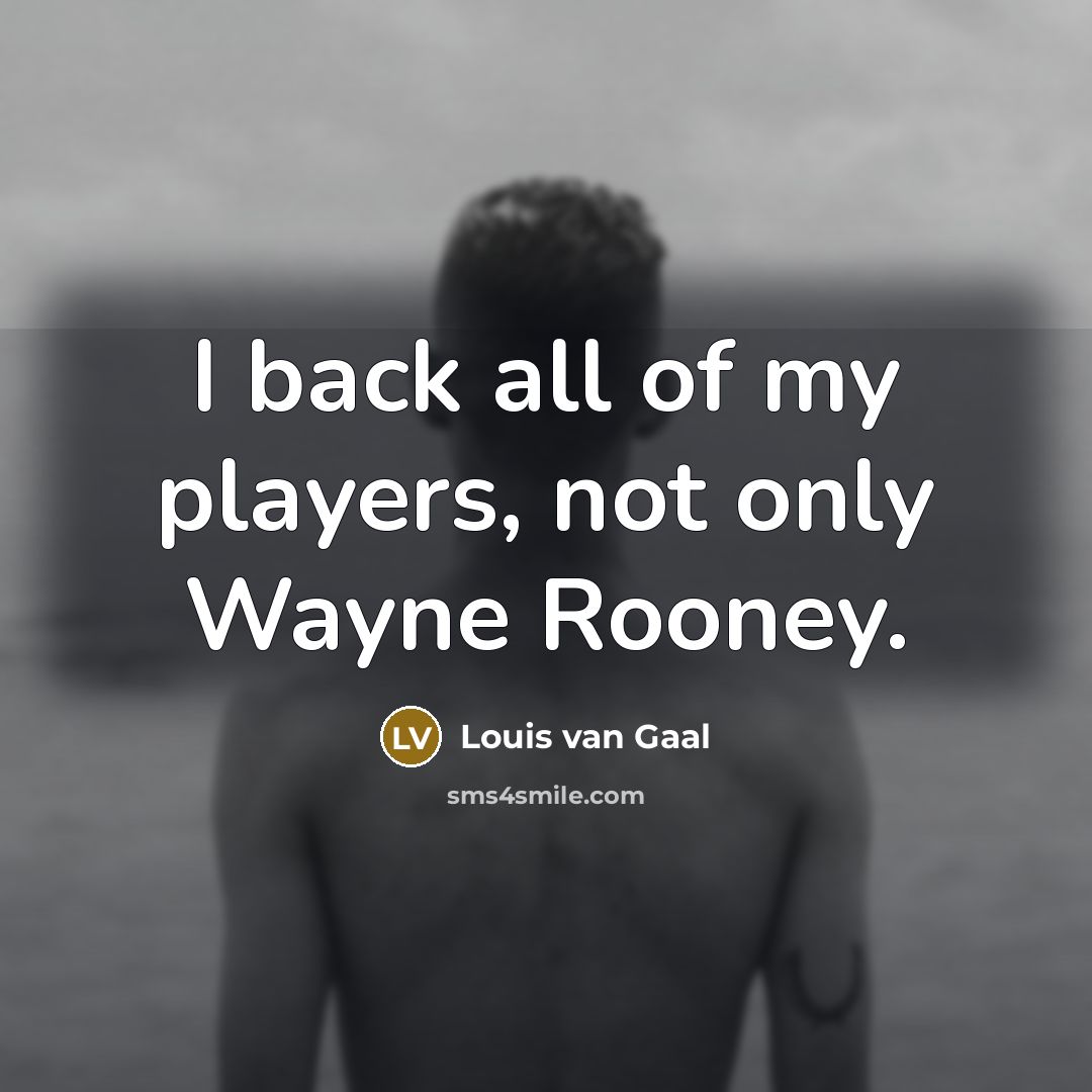 “I back all of my players, not only Wayne Rooney.…” quote by Louis van Gaal