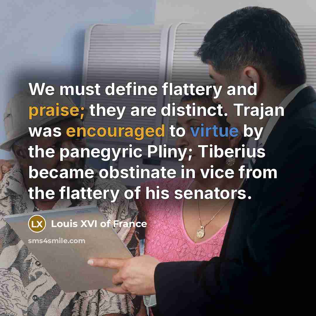 “We must define flattery and praise; they are distinct. Trajan…” quote by Louis XVI of France