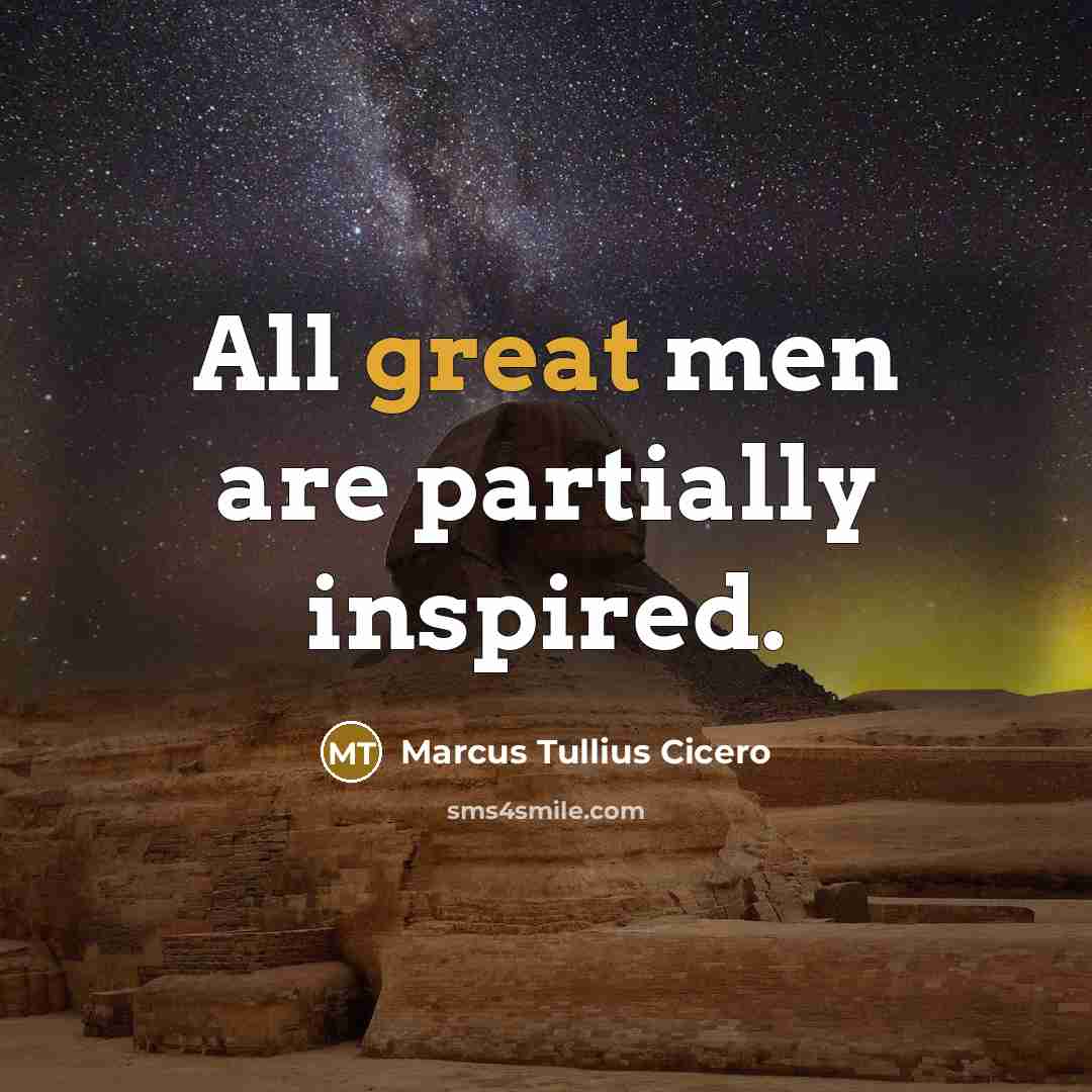 “All great men are partially inspired.…” quote by Marcus Tullius Cicero