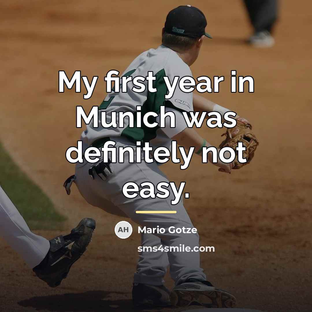 “My first year in Munich was definitely not easy.…” quote by Mario Gotze
