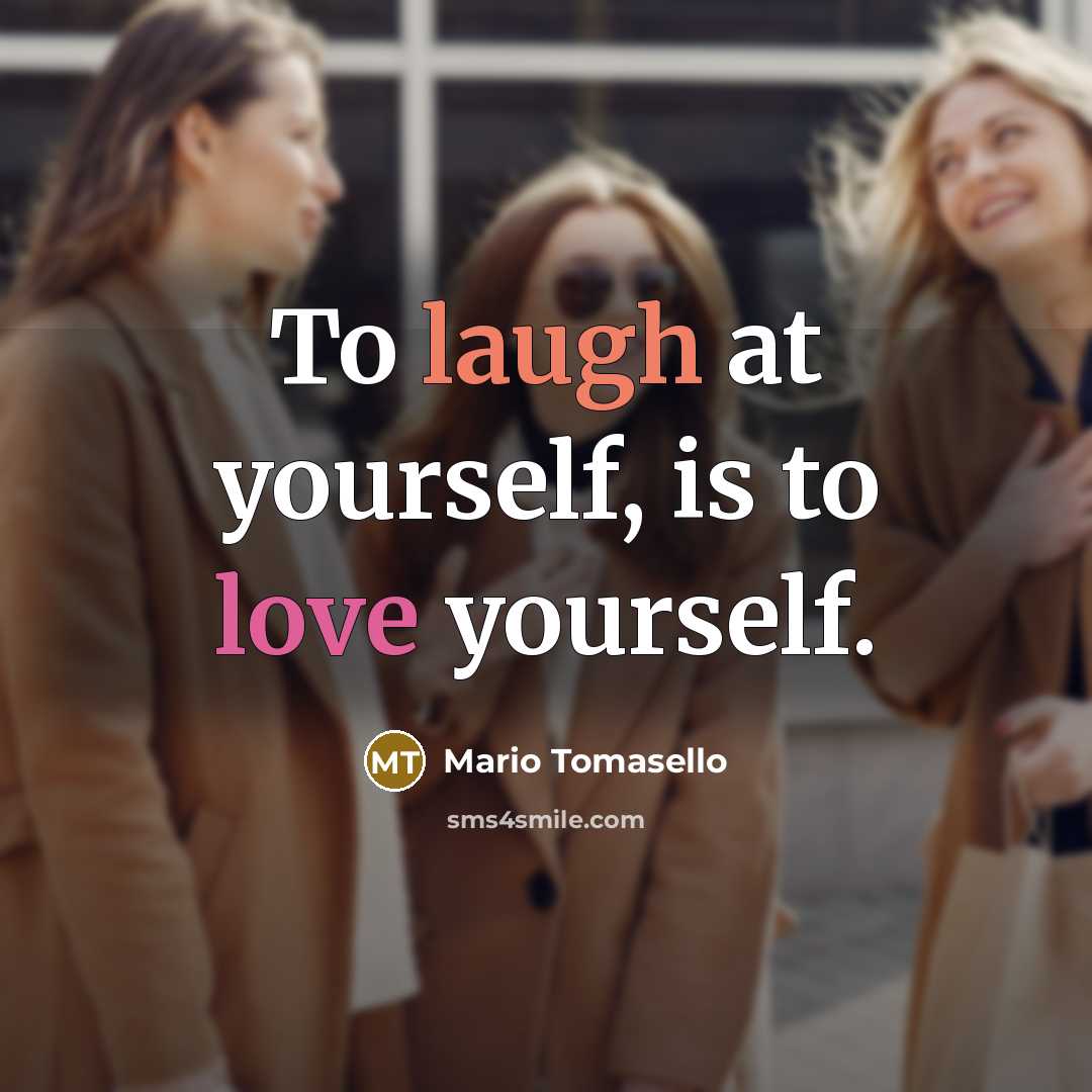 “To laugh at yourself, is to love yourself.…” quote by Mario Tomasello