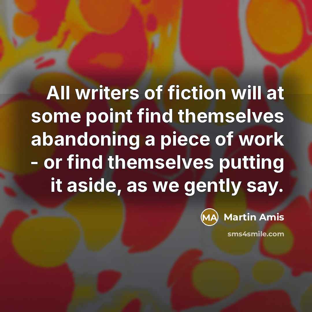 “All writers of fiction will at some point find themselves…” quote by Martin Amis