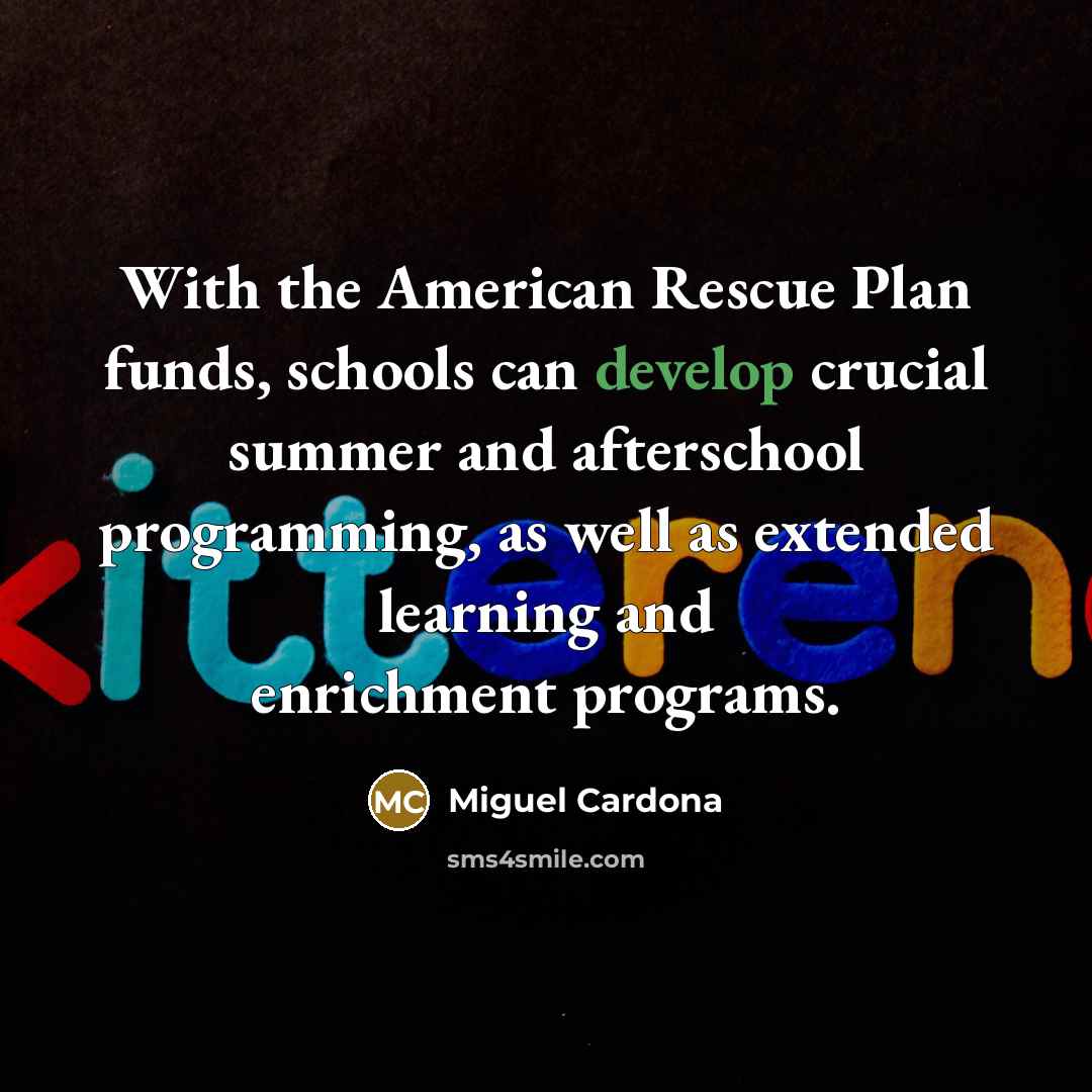 “With the American Rescue Plan funds, schools can develop crucial…” quote by Miguel Cardona