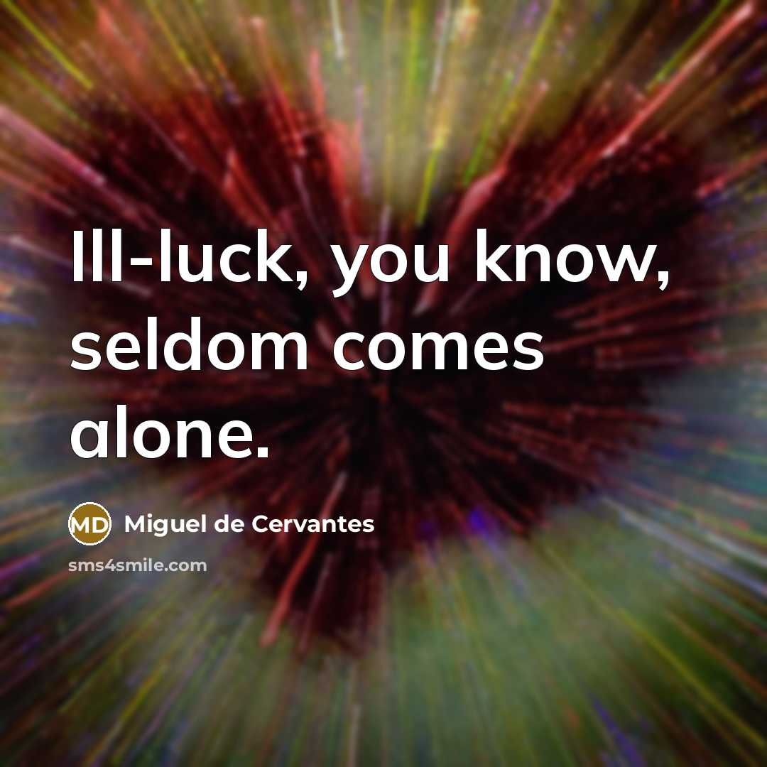 “Ill-luck, you know, seldom comes alone.…” quote by Miguel de Cervantes