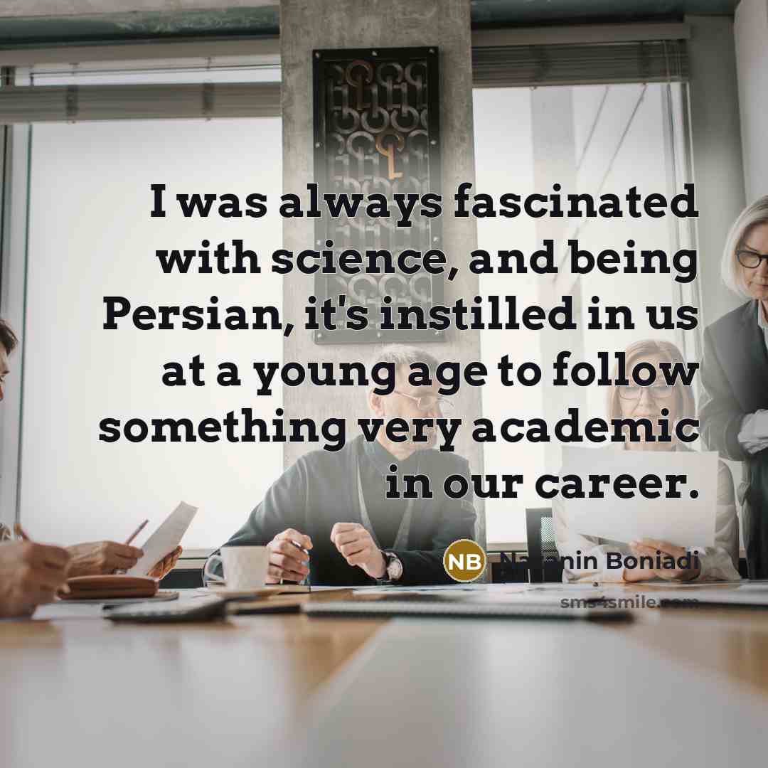 “I was always fascinated with science, and being Persian, it's…” quote by Nazanin Boniadi