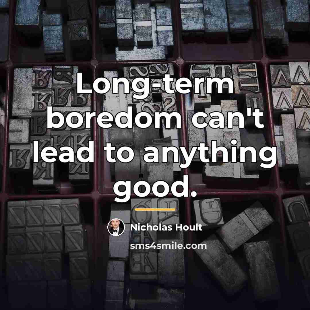 “Long-term boredom can't lead to anything good.…” quote by Nicholas Hoult