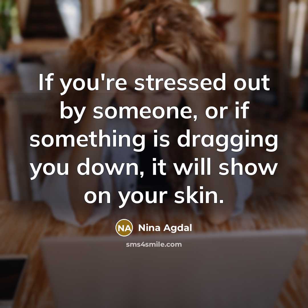 “If you're stressed out by someone, or if something is…” quote by Nina Agdal