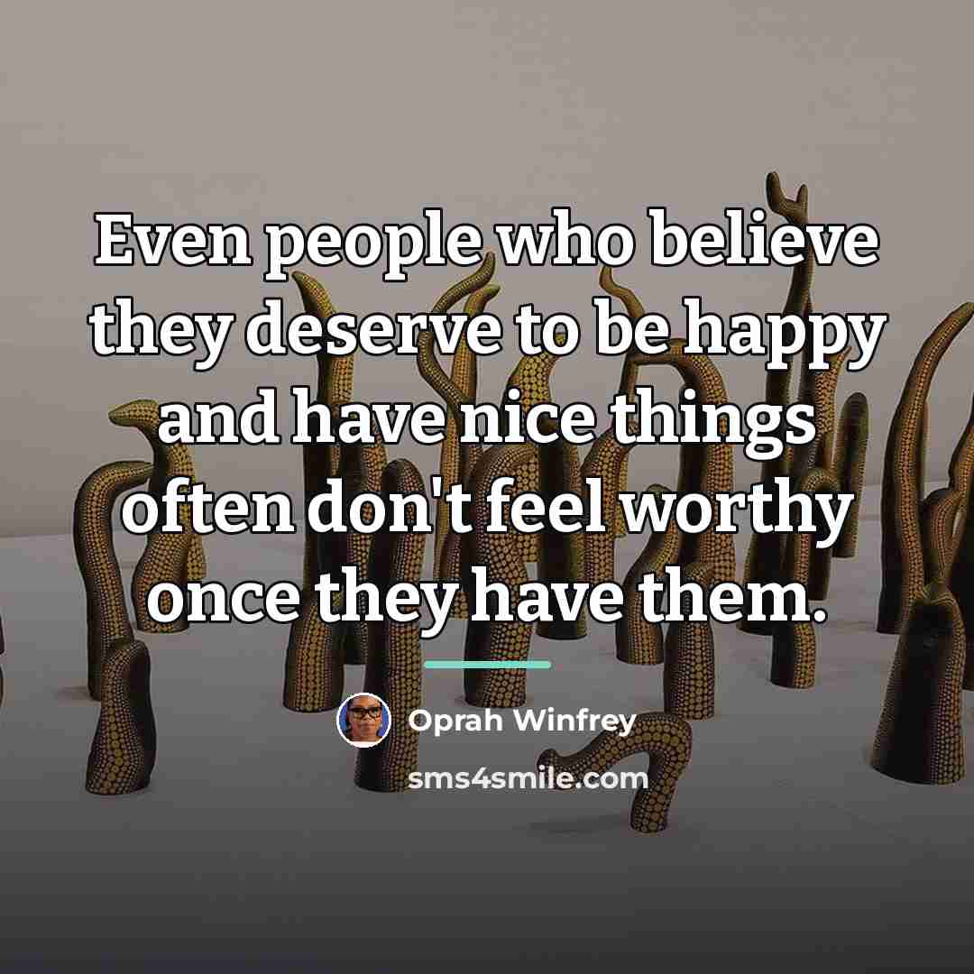 “Even people who believe they deserve to be happy and…” quote by Oprah Winfrey