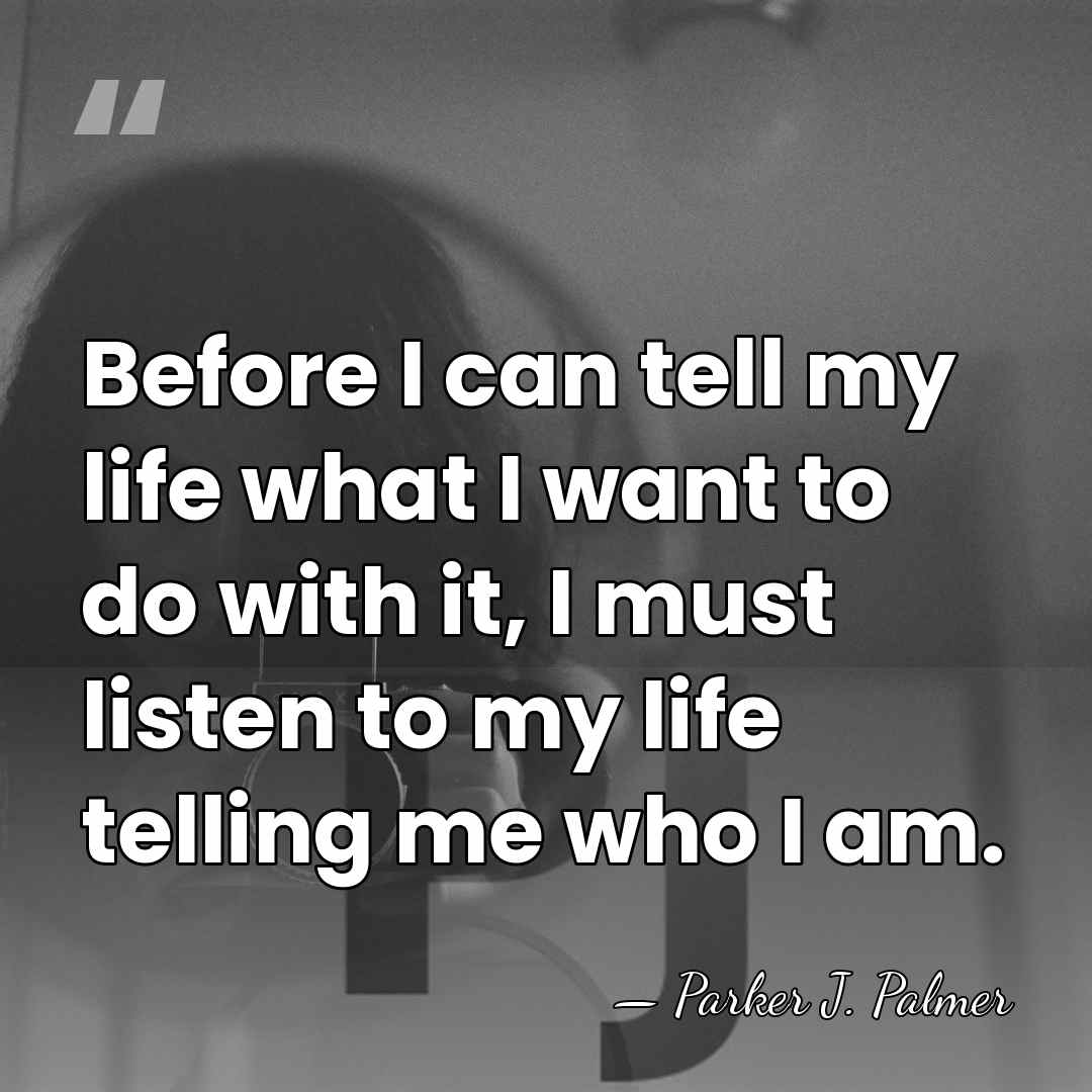 Before I can tell my life what I want to do with&hellip; - Parker J. Palmer