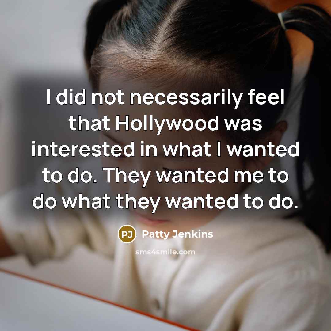 “I did not necessarily feel that Hollywood was interested in…” quote by Patty Jenkins
