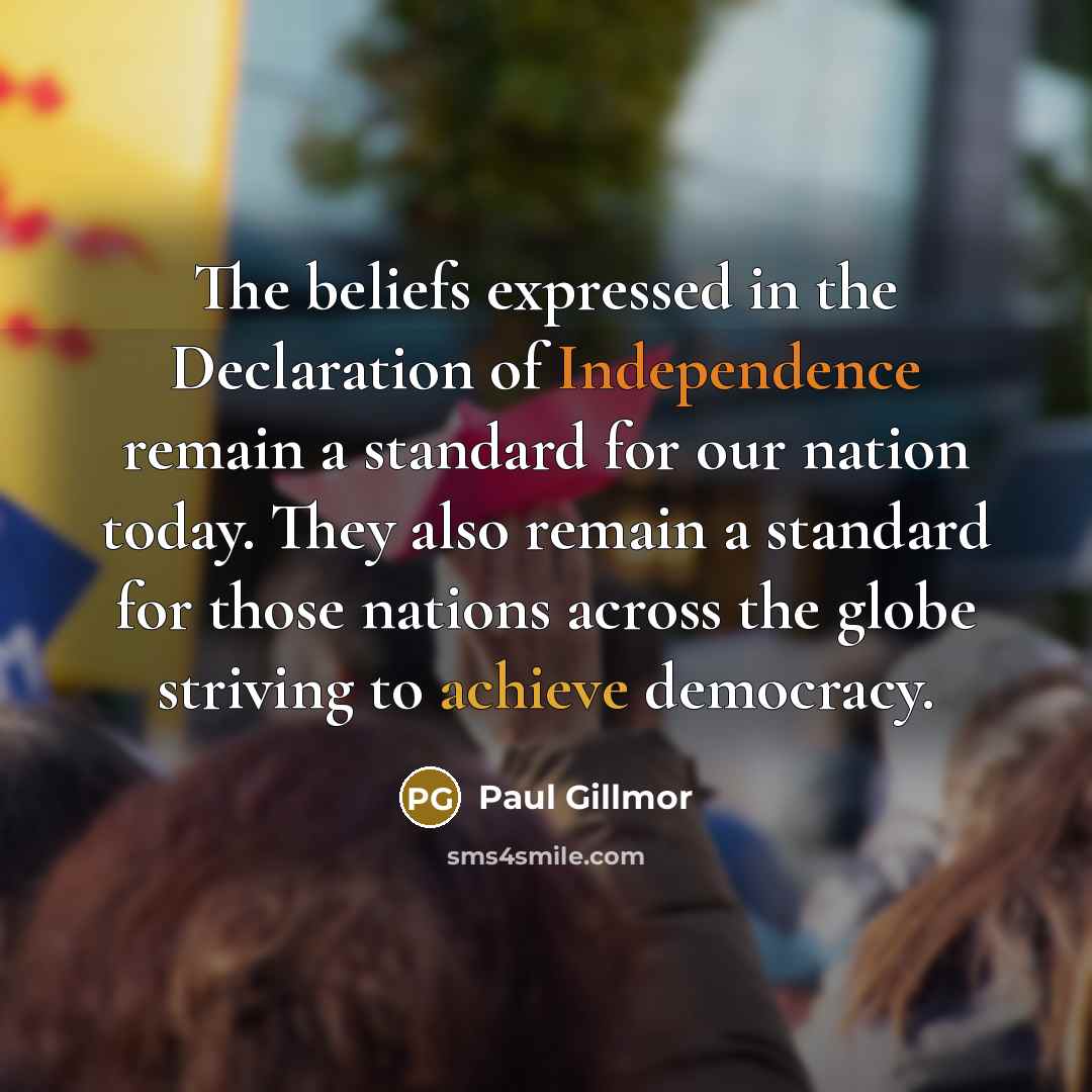 “The beliefs expressed in the Declaration of Independence remain a…” quote by Paul Gillmor