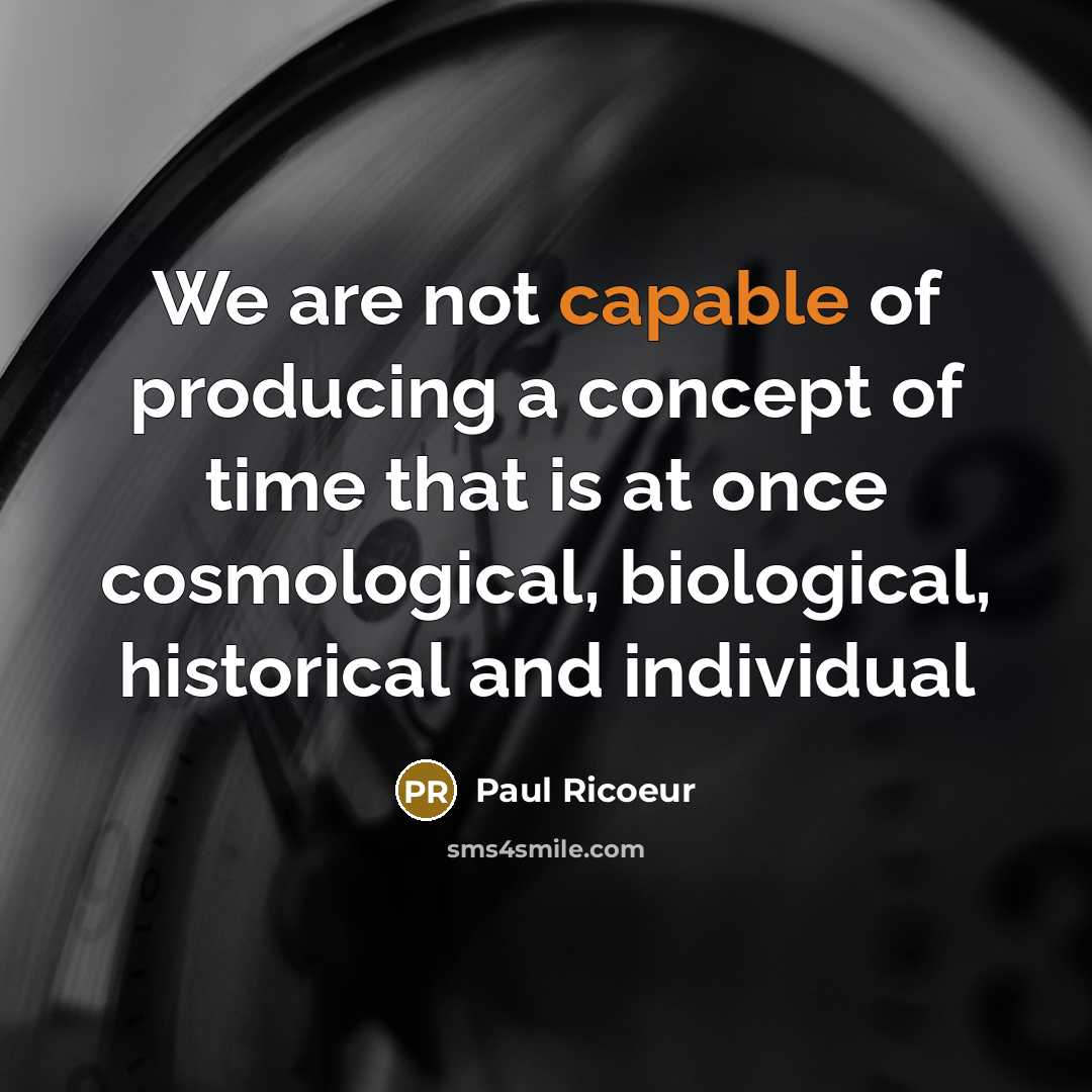 “We are not capable of producing a concept of time…” quote by Paul Ricoeur