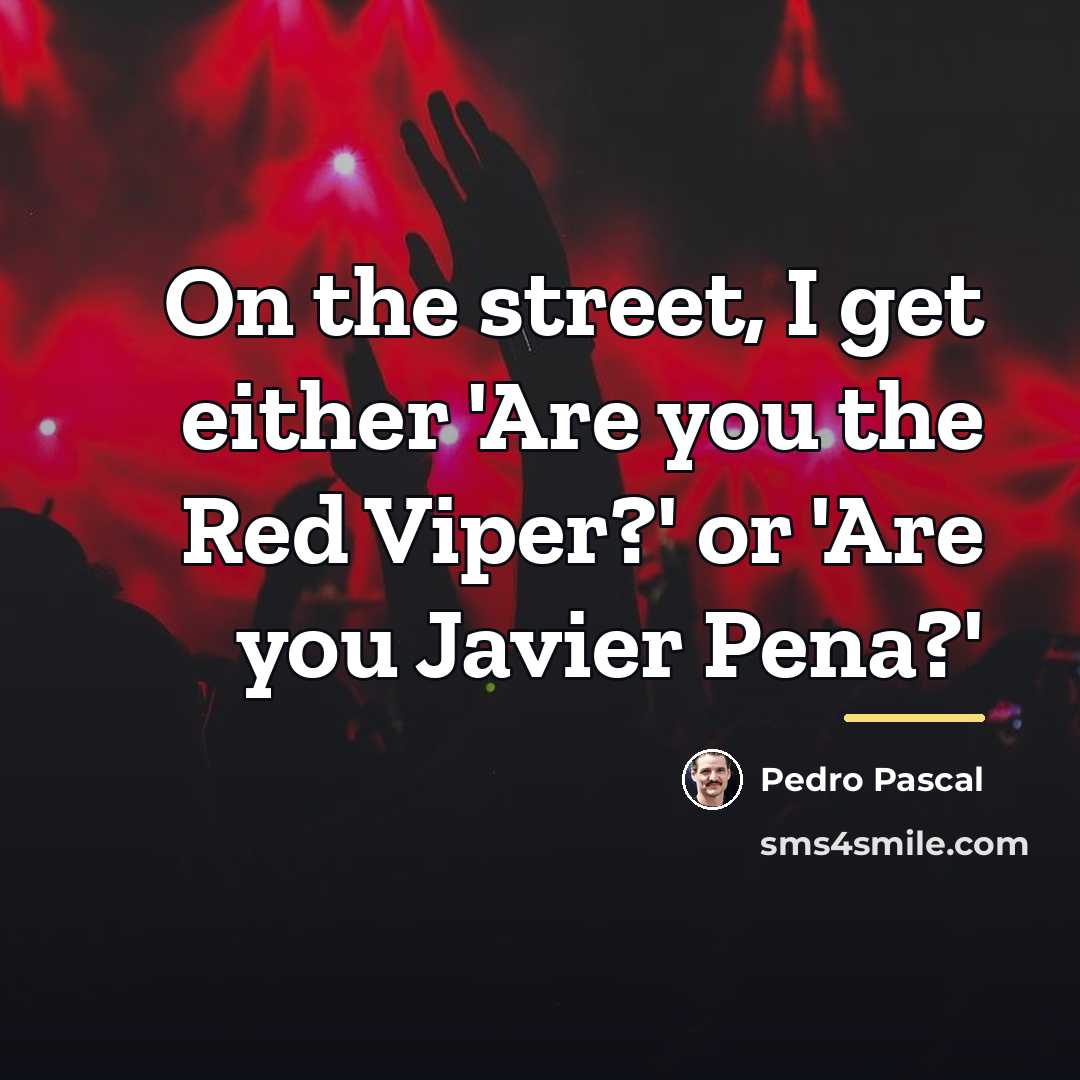 “On the street, I get either 'Are you the Red…” quote by Pedro Pascal