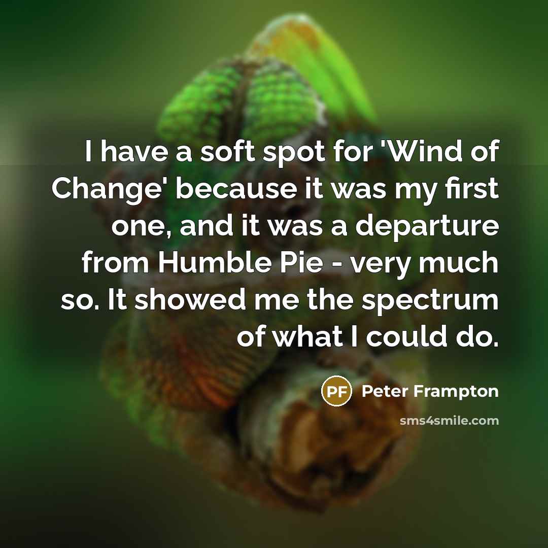 “I have a soft spot for 'Wind of Change' because…” quote by Peter Frampton