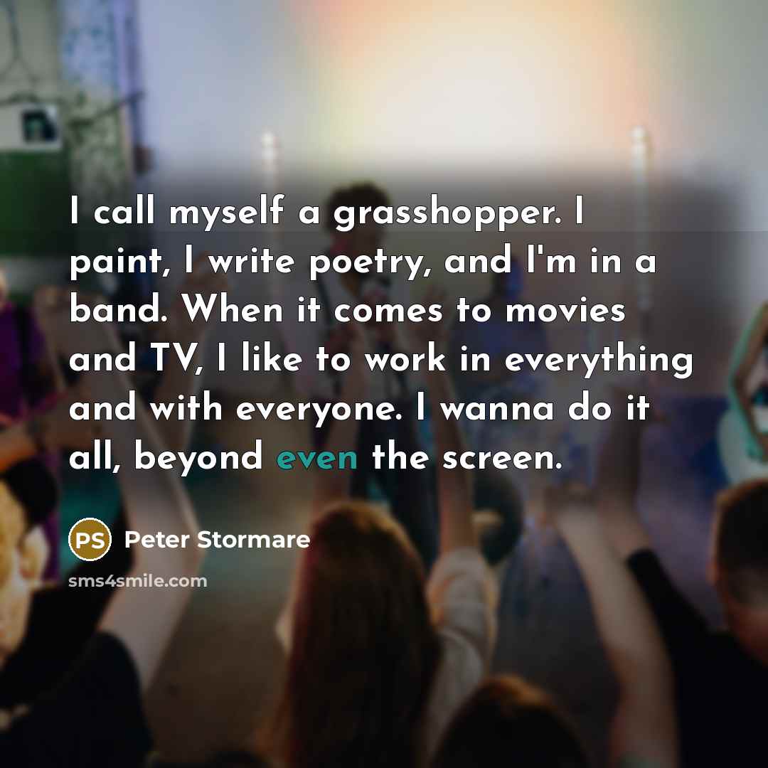 “I call myself a grasshopper. I paint, I write poetry,…” quote by Peter Stormare