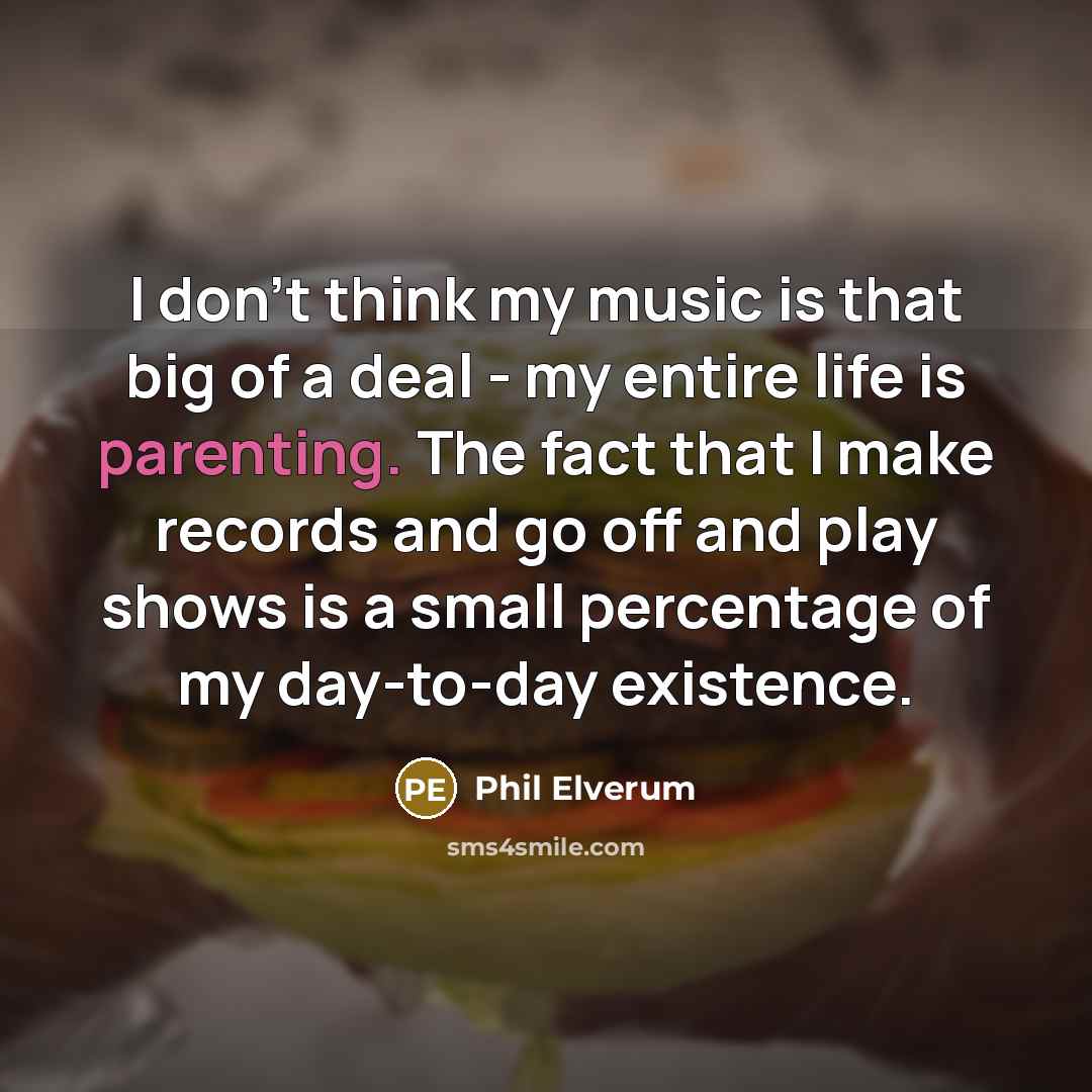 “I don't think my music is that big of a…” quote by Phil Elverum