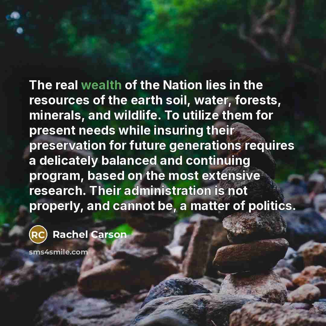 “The real wealth of the Nation lies in the resources…” quote by Rachel Carson