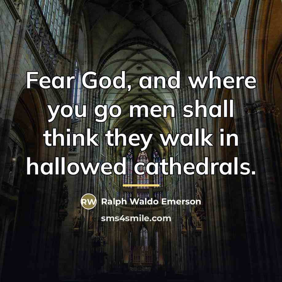 “Fear God, and where you go men shall think they…” quote by Ralph Waldo Emerson