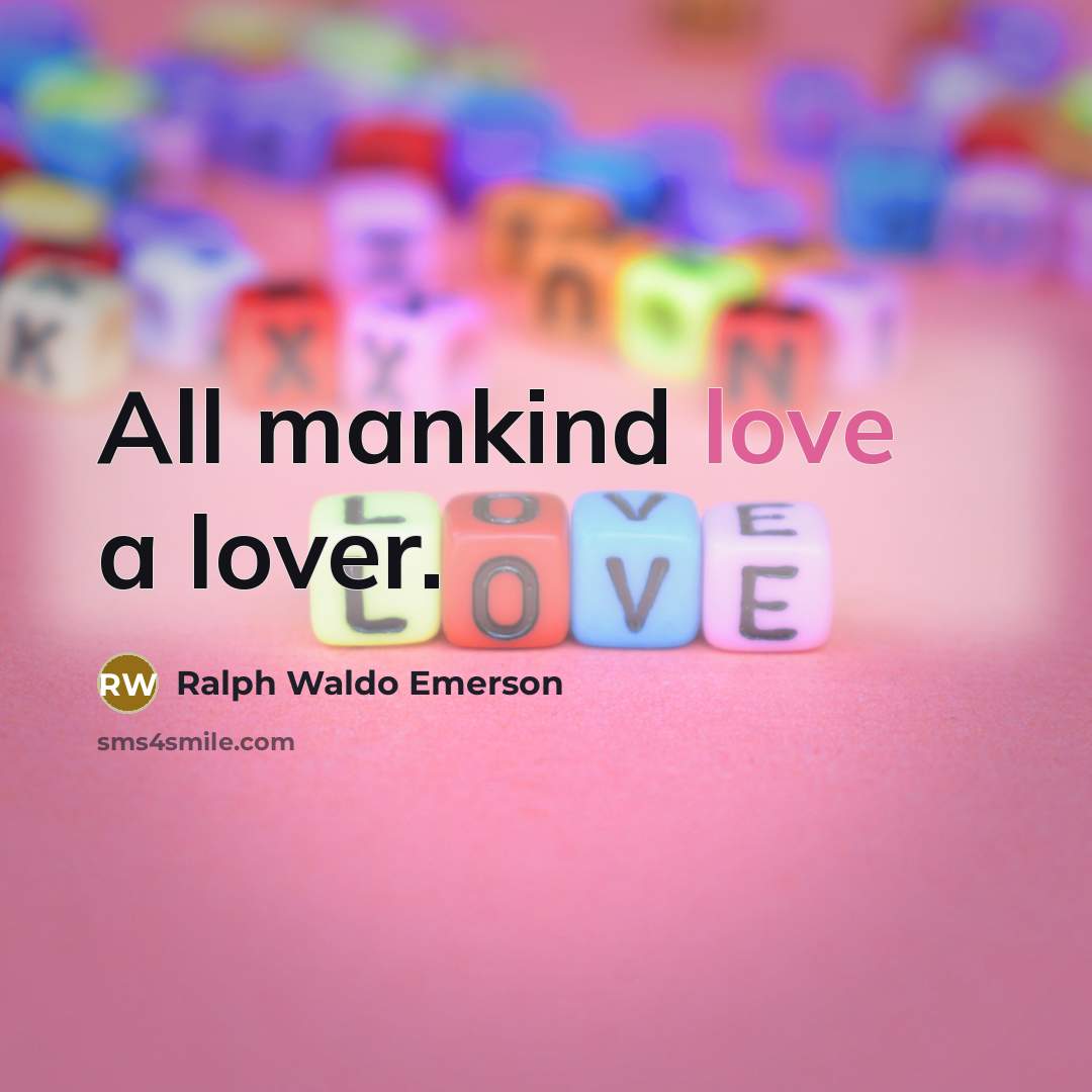“All mankind love a lover.…” quote by Ralph Waldo Emerson