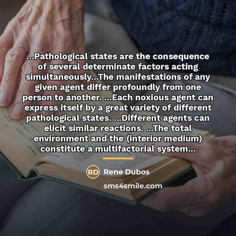 “...Pathological states are the consequence of several determinate factors acting…” quote by Rene Dubos