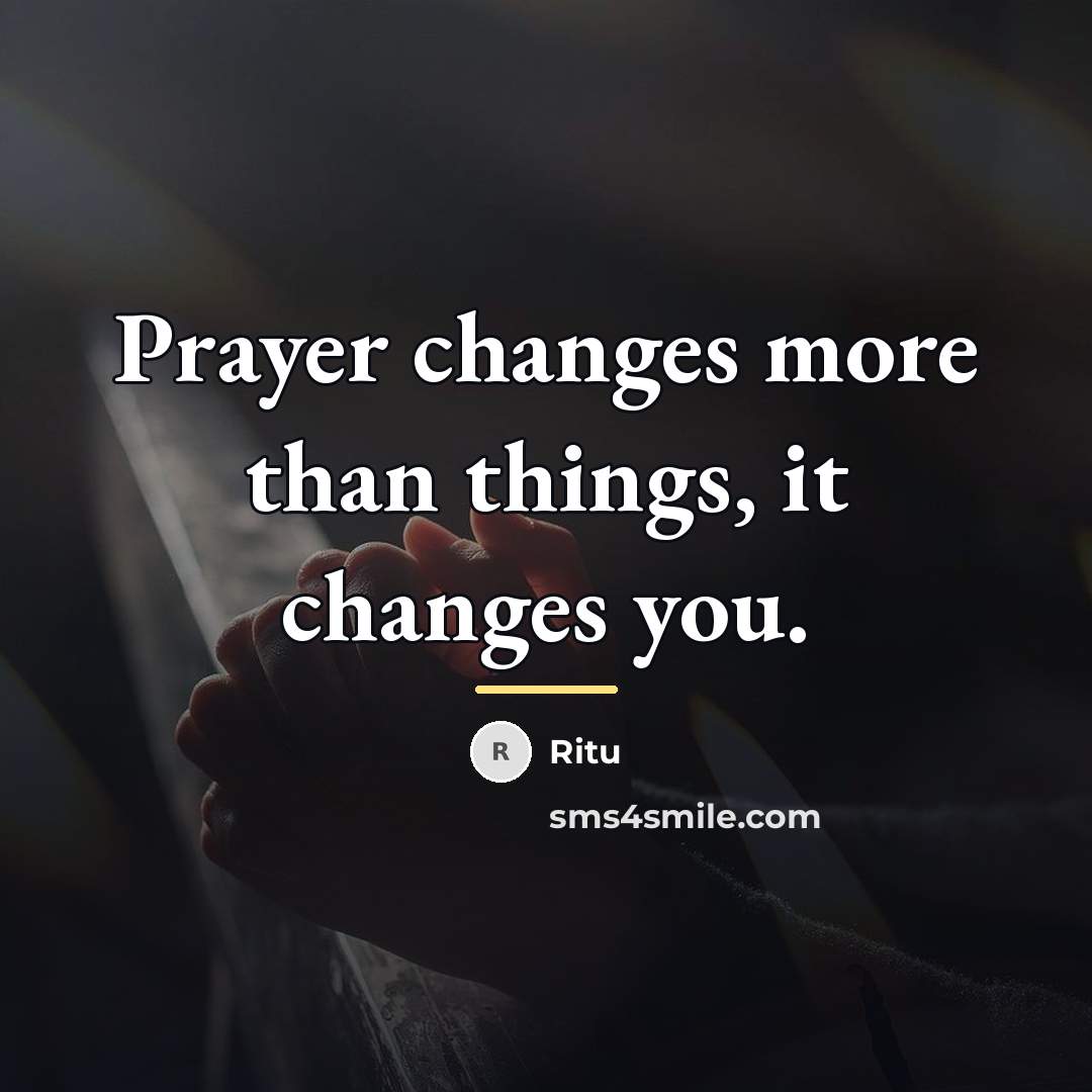 “Prayer changes more than things, it changes you.…” quote by Ritu