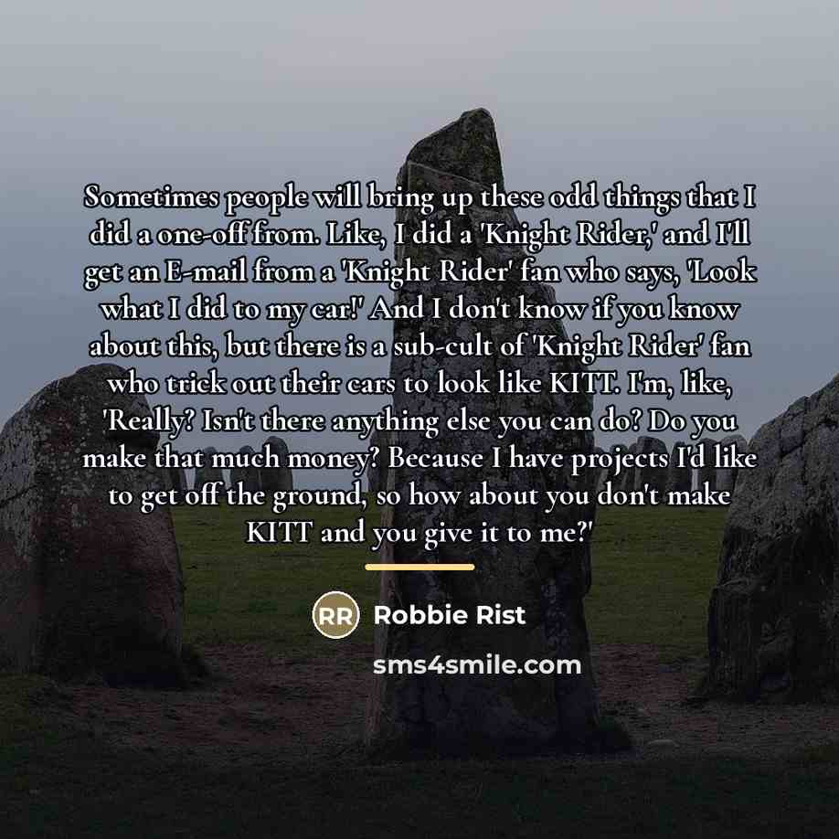 “Sometimes people will bring up these odd things that I…” quote by Robbie Rist