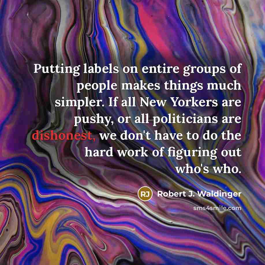 “Putting labels on entire groups of people makes things much…” quote by Robert J. Waldinger