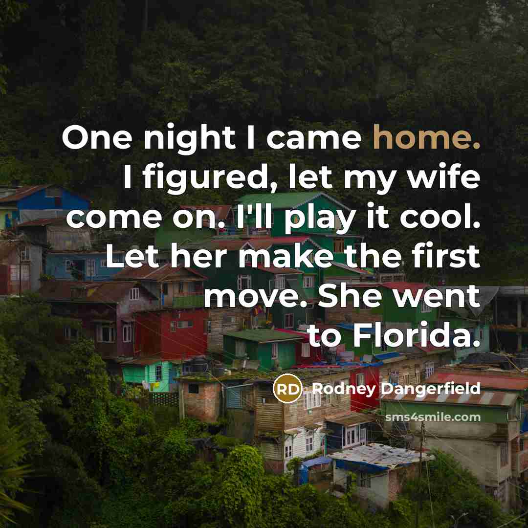 “One night I came home. I figured, let my wife…” quote by Rodney Dangerfield