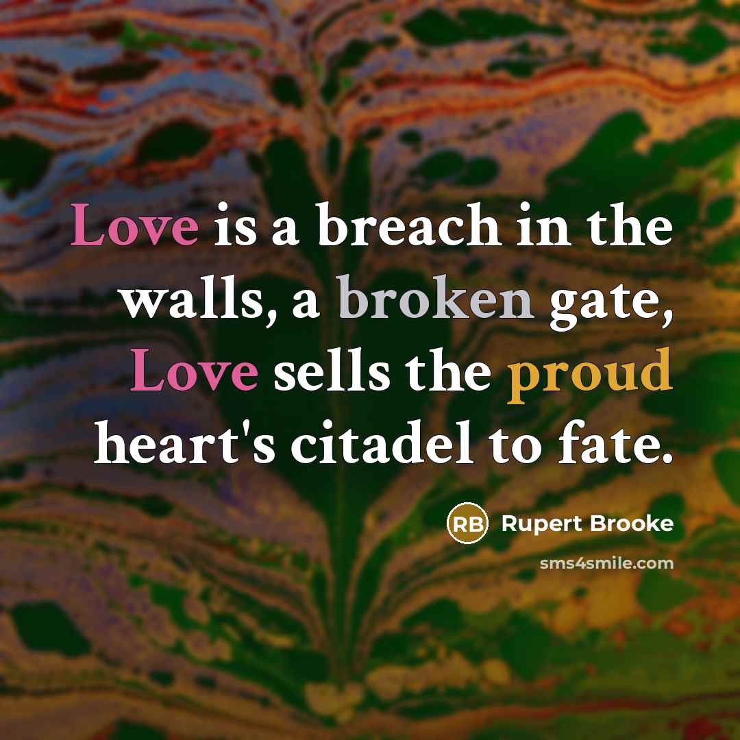 “Love is a breach in the walls, a broken gate,…” quote by Rupert Brooke