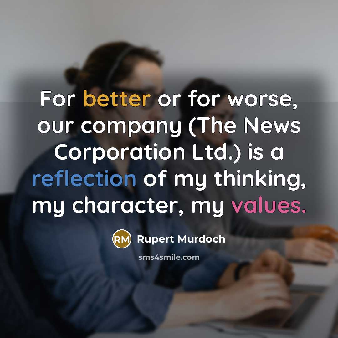 “For better or for worse, our company (The News Corporation…” quote by Rupert Murdoch