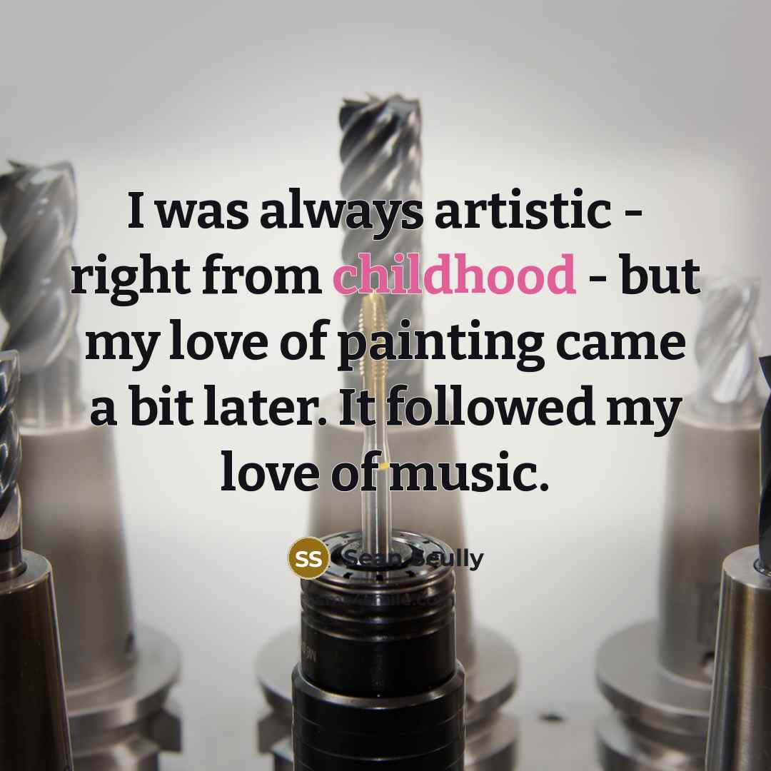 “I was always artistic - right from childhood - but…” quote by Sean Scully